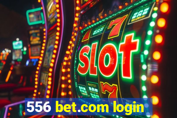 556 bet.com login